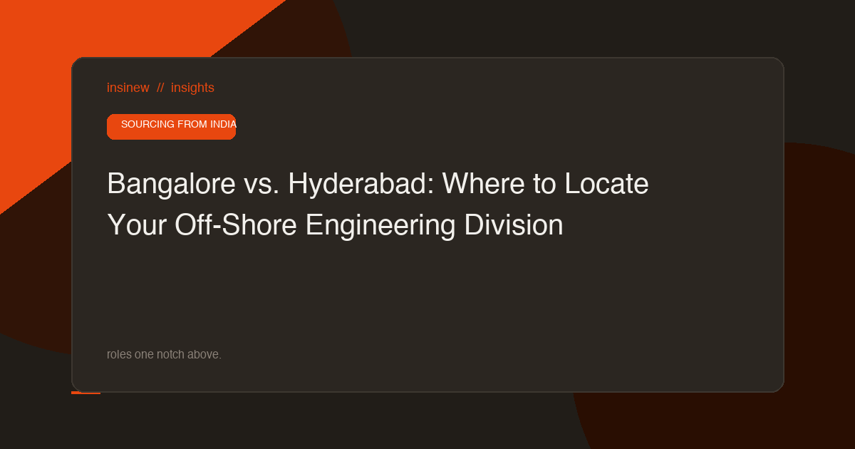Bangalore vs. Hyderabad: Where to Locate Your Off-Shore Engineering Division