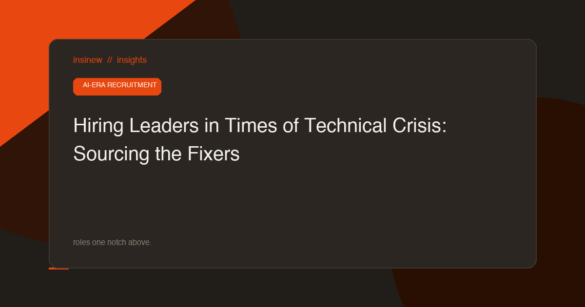 Hiring Leaders in Times of Technical Crisis: Sourcing the Fixers