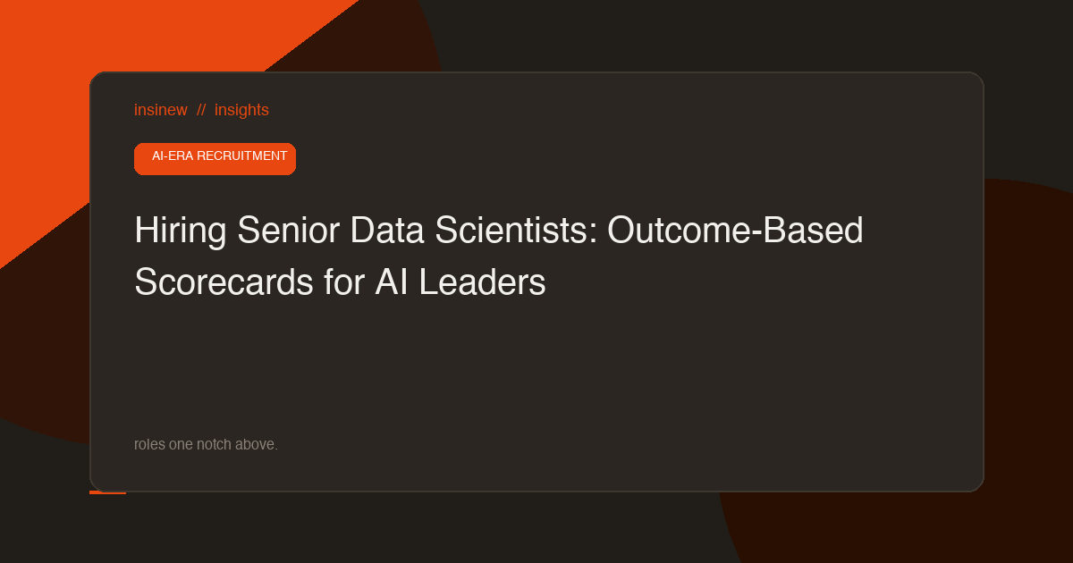 Hiring Senior Data Scientists: Outcome-Based Scorecards for AI Leaders