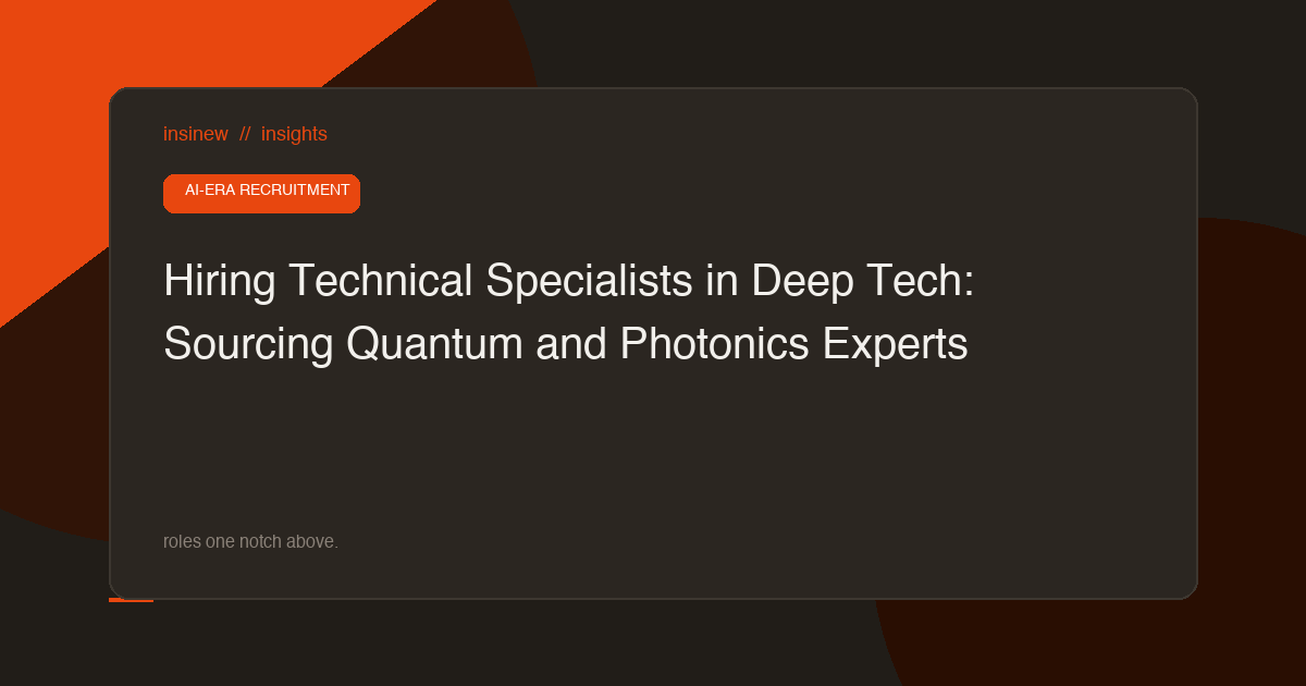 Hiring Technical Specialists in Deep Tech: Sourcing Quantum and Photonics Experts