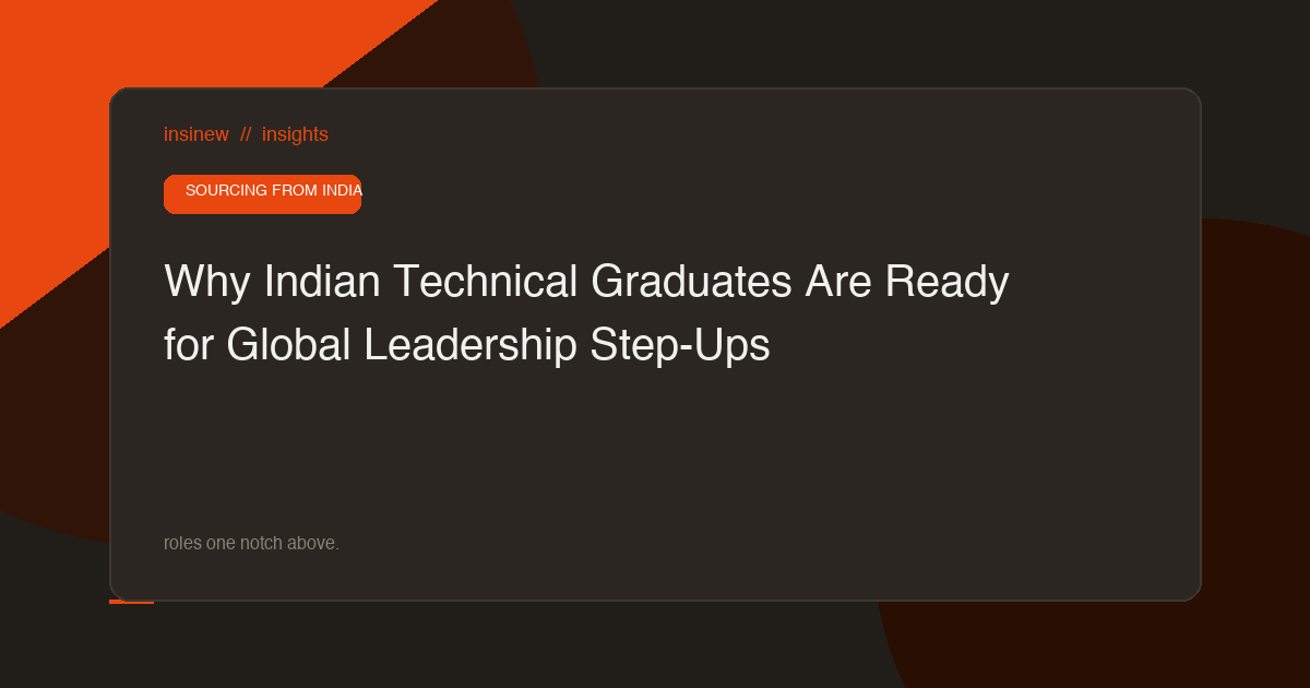 Why Indian Technical Graduates Are Ready for Global Leadership Step-Ups