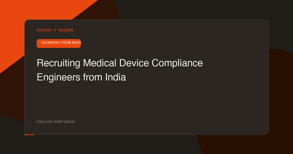 Recruiting Medical Device Compliance Engineers from India