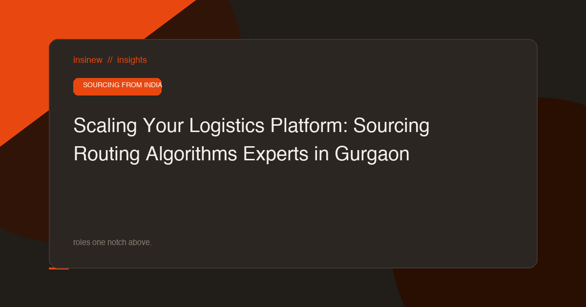 Scaling Your Logistics Platform: Sourcing Routing Algorithms Experts in Gurgaon