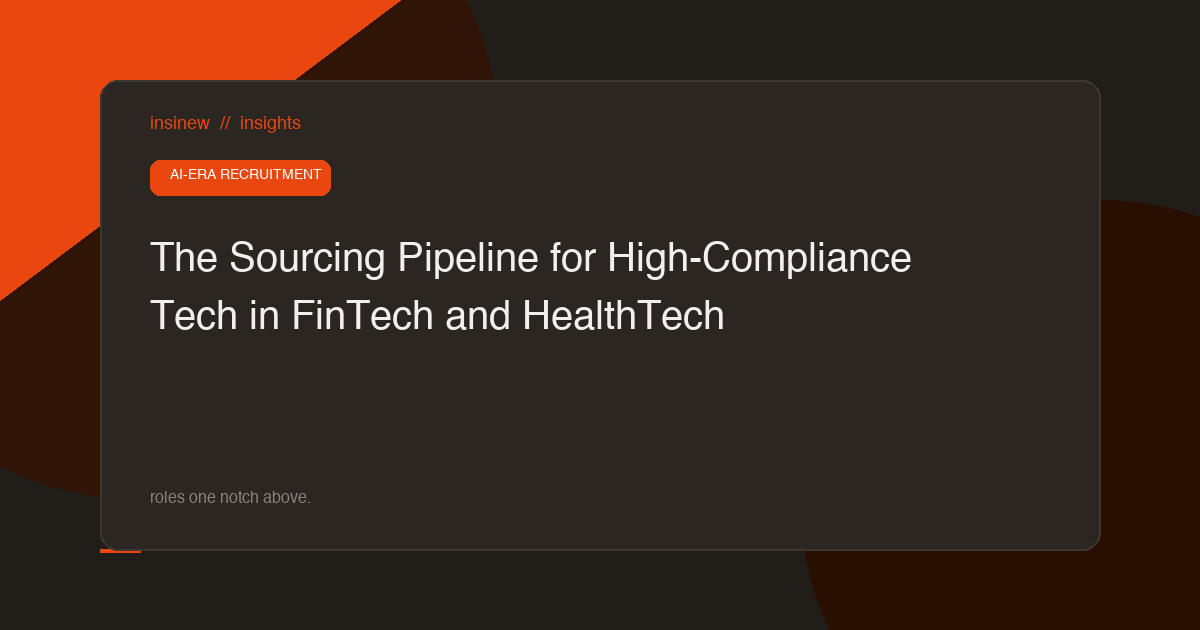The Sourcing Pipeline for High-Compliance Tech in FinTech and HealthTech